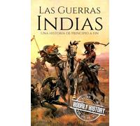 Las guerras indias: Una historia de principio a fin