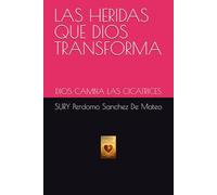 LAS HERIDAS QUE DIOS TRANSFORMA: DIOS CAMBIA LAS CICATRICES
