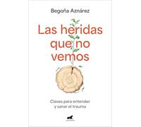 Las heridas que no vemos/ The Wounds We Don’t See: Claves para entender y sanar el trauma