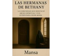 Las Hermanas de Bethany: La comunidad que denunció abuso espiritual y fue intervenida desde Roma