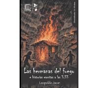 Las hermanas del fuego: e historias escritas a las 3:33
