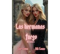 LAS HERMANAS FUEGO (El relato de lo que está por venir): Dos historias en uno