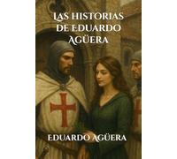 Las historias de Eduardo Agüera: Novelas históricas, aventuras, misterio en la Edad Media.