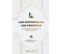 Las Historias de los Profetas: La guía islámica integral desde Adán hasta Muhammad. Los 22 profetas del Corán: una colección de Hadices auténticos y sabiduría espiritual.