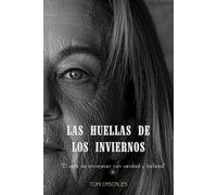 LAS HUELLAS DE LOS INVIERNOS: "El arte de envejecer con verdad y belleza"