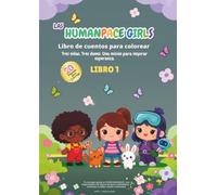 Las Humanpace Girls - Libro 1: Libro para colorear y contar historias. Tres niñas. Tres dones. Una misión para inspirar esperanza.
