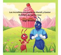 Las increíbles aventuras de Mandi y Gaster .El tesoro del jardín rosa