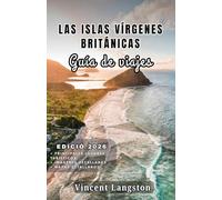LAS ISLAS VÍRGENES BRITÁNICAS Guía de viaje 2026: Descubre calas secretas, rutas costeras panorámicas, complejos turísticos de lujo, gastronomía caribeña y aventuras tropicales por todas las islas.