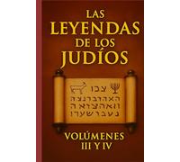Las Leyendas de los Judíos, Volúmenes III y IV: Compendio Exhaustivo de Exégesis Bíblica por Louis Ginzberg
