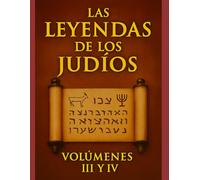 Las Leyendas de los Judíos, Volúmenes III y IV: Compendio Exhaustivo de Exégesis Bíblica por Louis Ginzberg