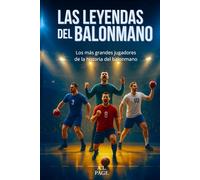 Las leyendas del balonmano: Los mejores jugadores de la historia del balonmano