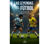 Las Leyendas del Fútbol: Los más grandes futbolistas de la historia