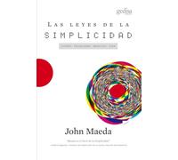 Las leyes de la simplicidad / The Laws of Simplicity: Diseño, tecnología, negocios, vida / Design, Technology, Business, Life: Diseño, ... vida / Design, Technology, Business, Life