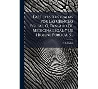 Las Leyes Ilustradas Por Las Ciencias FÃ-sicas, Ã", Tratado De Medicina Legal Y De Higiene Pðblica, 5...