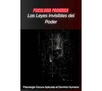 Las Leyes Invisibles del Poder: Psicología Oscura Aplicada al Dominio Humano