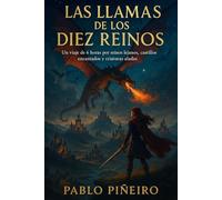 Las Llamas de los Diez Reinos: Un viaje por reinos lejanos, castillos encantados y criaturas aladas