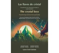 LAS LLAVES DE CRISTAL - THE CRYSTAL KEYS: Transforma tus emociones desde la espiritualidad - Transforming emotions from spirituality