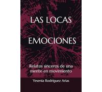 LAS LOCAS EMOCIONES: Relatos sinceros de una mente en movimiento