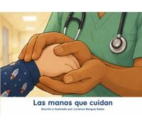 Las manos que cuidan: Un cuento sobre la enfermería, los cuidados invisibles y las manos que siempre están