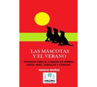Las Mascotas y el Verano: Consejos para el cuidado de perros, gatos, pájaros, caballos y conejos durante el verano.