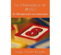 Las Matemáticas de 4º ESO: En 500 ejercicios con soluciones
