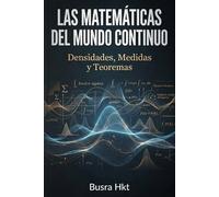 Las Matemáticas del mundo Continuo: Densidades, Medidas y Teoremas