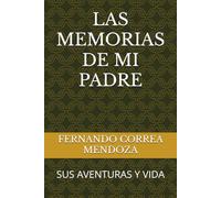 LAS MEMORIAS DE MI PADRE: SUS AVENTURAS Y VIDA