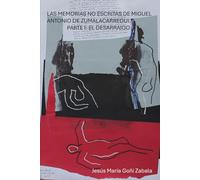 LAS MEMORIAS NO ESCRITAS DE MIGUEL ANTONIO DE ZUMALACARREGUI: PARTE I: EL DESARRAIGO