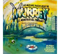 Las Muchas Aventuras de Murrey el Monstruo del Pantano: Murrey se muda a un nuevo pantano