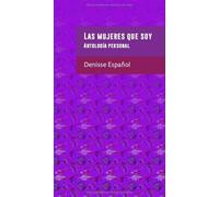 Las mujeres que soy: Antología personal