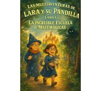 Las multiaventuras de Lara y su pandilla: Libro I - La increible escuela de Matemágicas