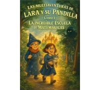 Las multiaventuras de Lara y su pandilla: Libro I - La increible escuela de Matemágicas