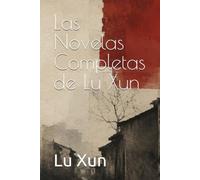 Las Novelas Completas de Lu Xun