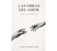 Las Obras del Amor de Søren Kierkegaard (Traducción Moderna) | Meditaciones Cristianas sobre el Amor: Soren Kierkegaard Las Obras del Amor - Traducción Moderna Sintetizada