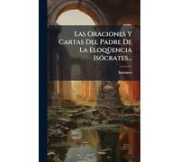 Las Oraciones Y Cartas Del Padre De La EloqÃ1/4encia IsÃ3crates...