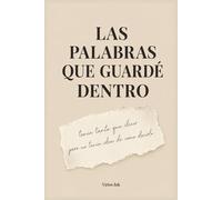 Las Palabras Que Guardé Dentro: Un diario guiado con más de 100 prompts profundos para expresar emociones, sanar heridas internas y escribir lo que nunca dijiste