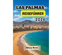 LAS PALMAS REISEFÜHRER 2026: Entdecken Sie die besten Attraktionen, Strände, Restaurants, Tagesausflüge und lokalen Erlebnisse in Gran Canarias pulsierender Hauptstadt