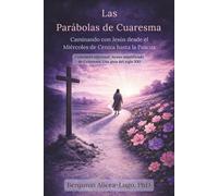 Las parábolas de la cuaresma: Caminando con Jesús desde el Miércoles de Ceniza hasta la Pascua