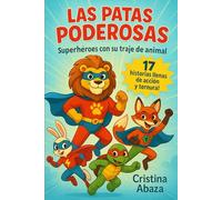 Las patas poderosas: Superhéroes con su traje de animal: Aventuras divertidas para niños de 7 a 12 años. Libro de ficción infantil con animales