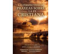 LAS PERSPECTIVAS DE PRAXEAS SOBRE LA FE CRISTIANA