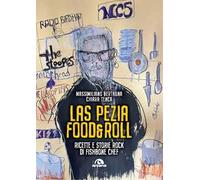 Las Pezia Food&Roll. Ricette e storie rock di Fishbone Chef