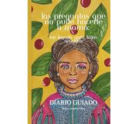 Las Preguntas que no Pude Hacerle a Mamá:: Un legado para hijos amados DIARIO GUIADO