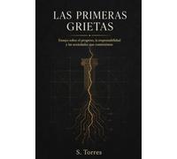 LAS PRIMERAS GRIETAS: Ensayo sobre el progreso, la responsabilidad y las sociedades que construimos