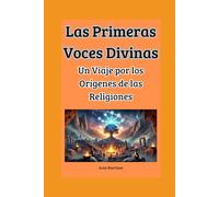 Las Primeras Voces Divinas: Un Viaje por los Orígenes de las Religiones