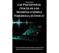 Las Psicofonías: ¿Voces de los Muertos o Simple Pareidolia Acústica?: Una guía práctica para separar el grano de la paja en el mundo de las voces electrónicas.