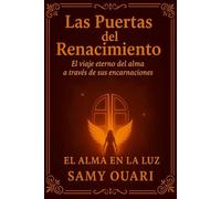 Las Puertas del Renacimiento: El viaje eterno del alma a través de sus encarnaciones
