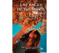 Las raíces de tus manos
