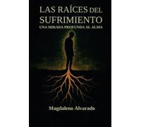 Las Raíces del sufrimiento: Una Mirada Profunda al Alma