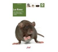Las ratas: Guía práctica para conocer, criar y cuidar a la rata doméstica con confianza y respeto