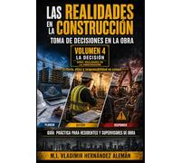 LAS REALIDADES EN LA CONSTRUCCIÓN: GUÍA PRÁCTICA PARA RESIDENTES Y SUPERVISORES DE OBRA VOL 4